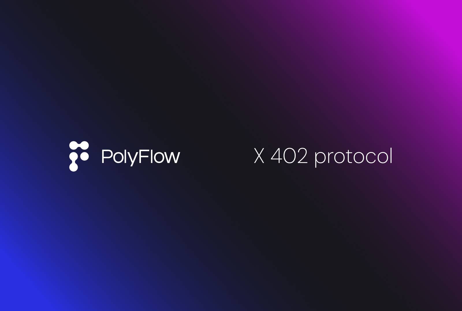 当 AI Agent 学会自主支付:PolyFlow 与 x402 正在重写互联网的价值流动